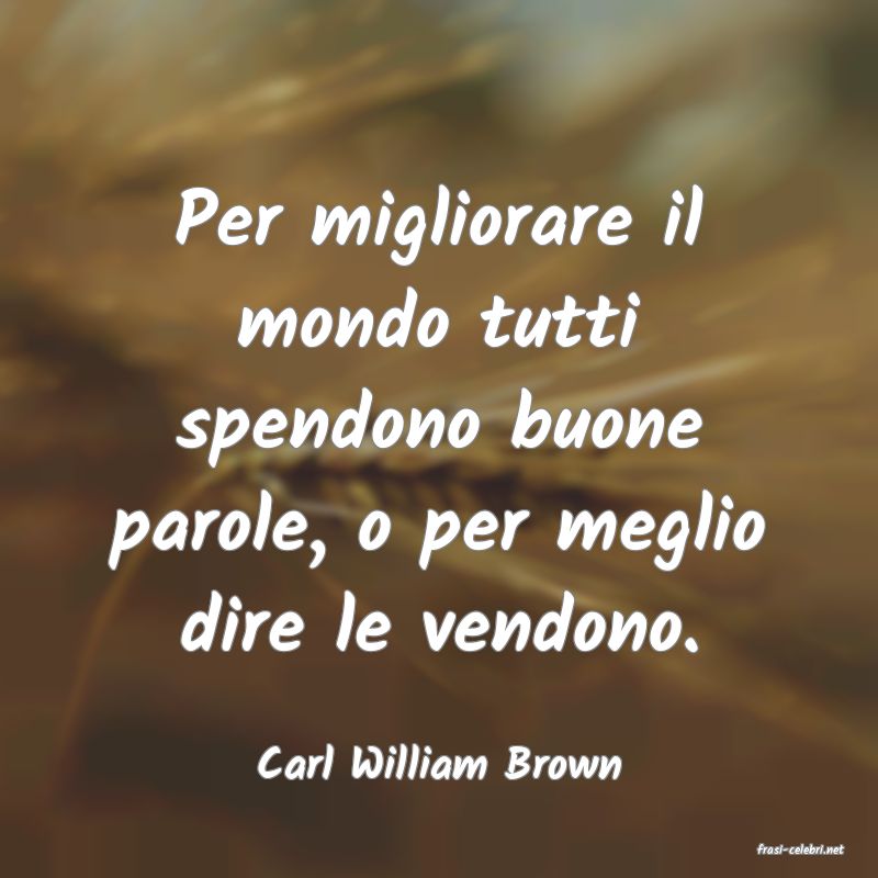 frasi di  Carl William Brown
