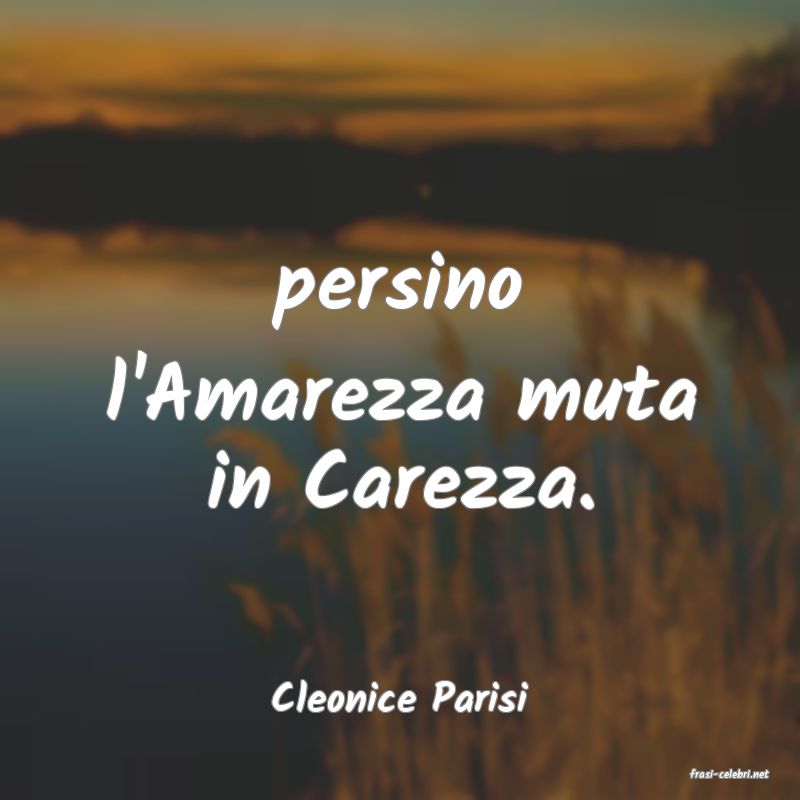 frasi di  Cleonice Parisi
