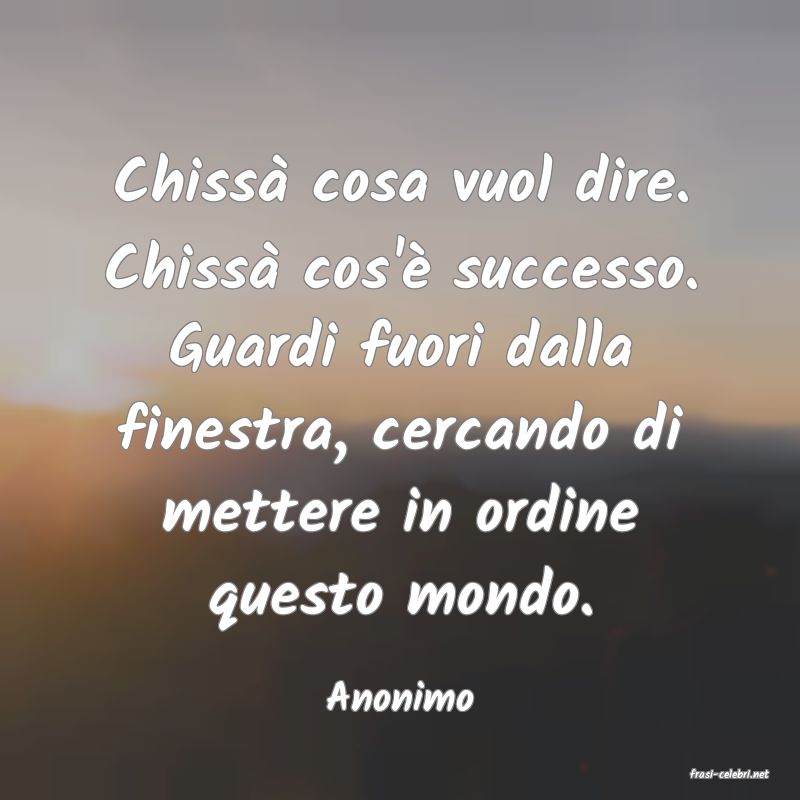 frasi di  Anonimo
