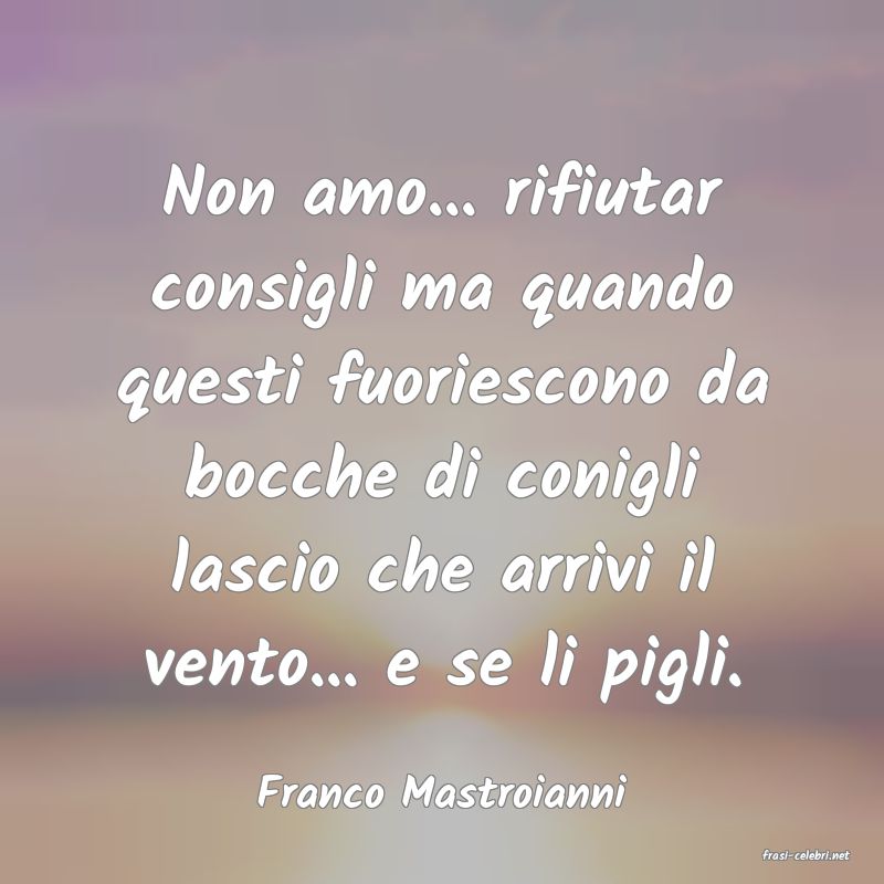 frasi di Franco Mastroianni