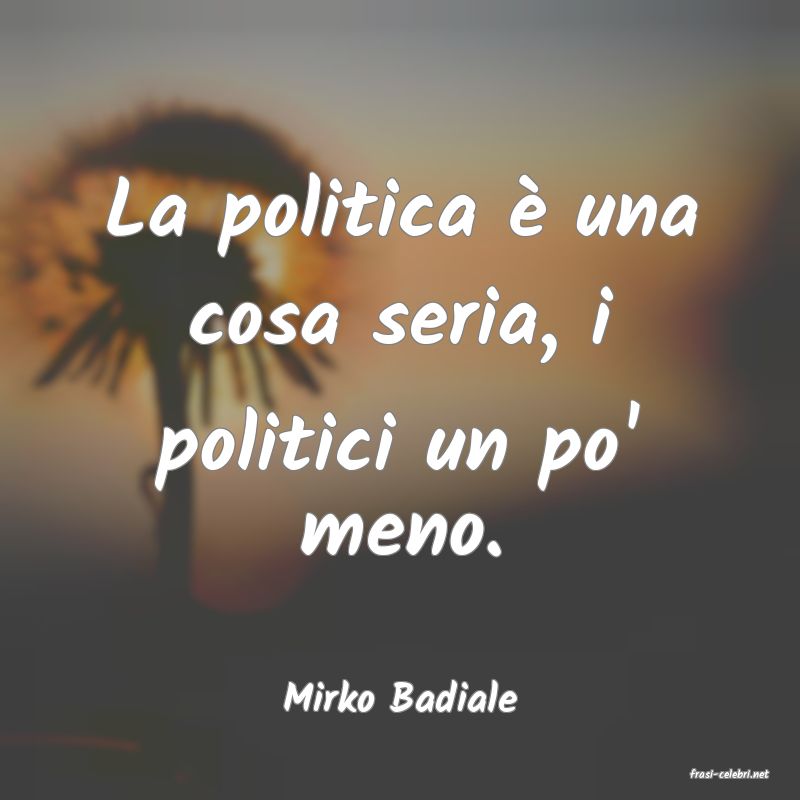 frasi di  Mirko Badiale
