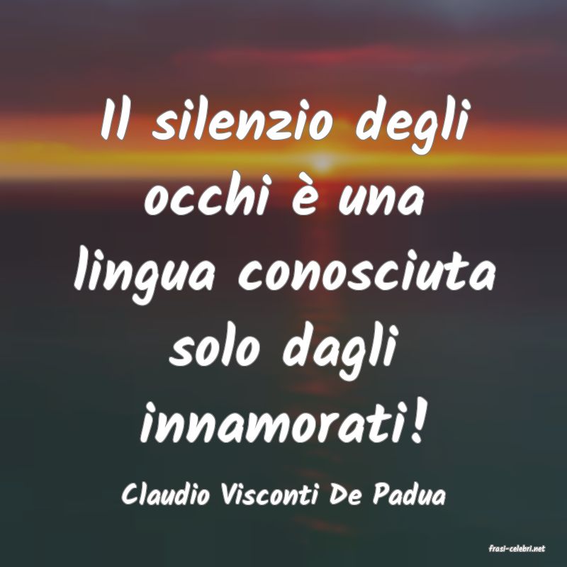 frasi di  Claudio Visconti De Padua
