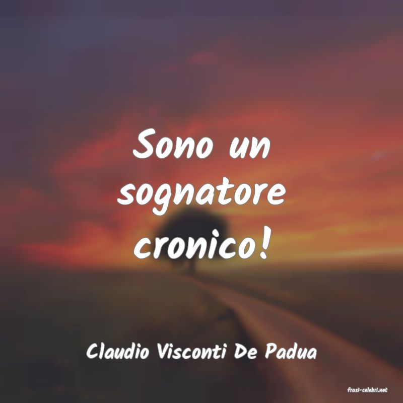 frasi di  Claudio Visconti De Padua
