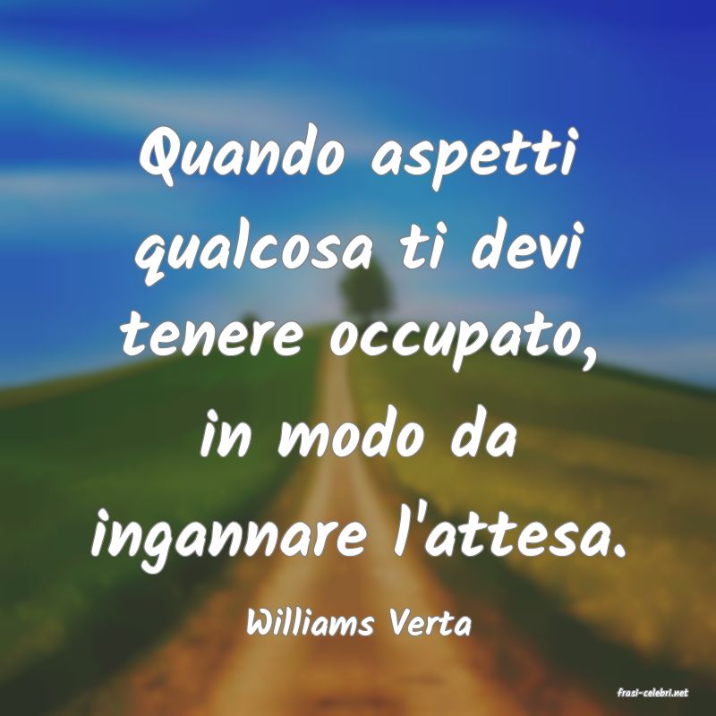 frasi di  Williams Verta
