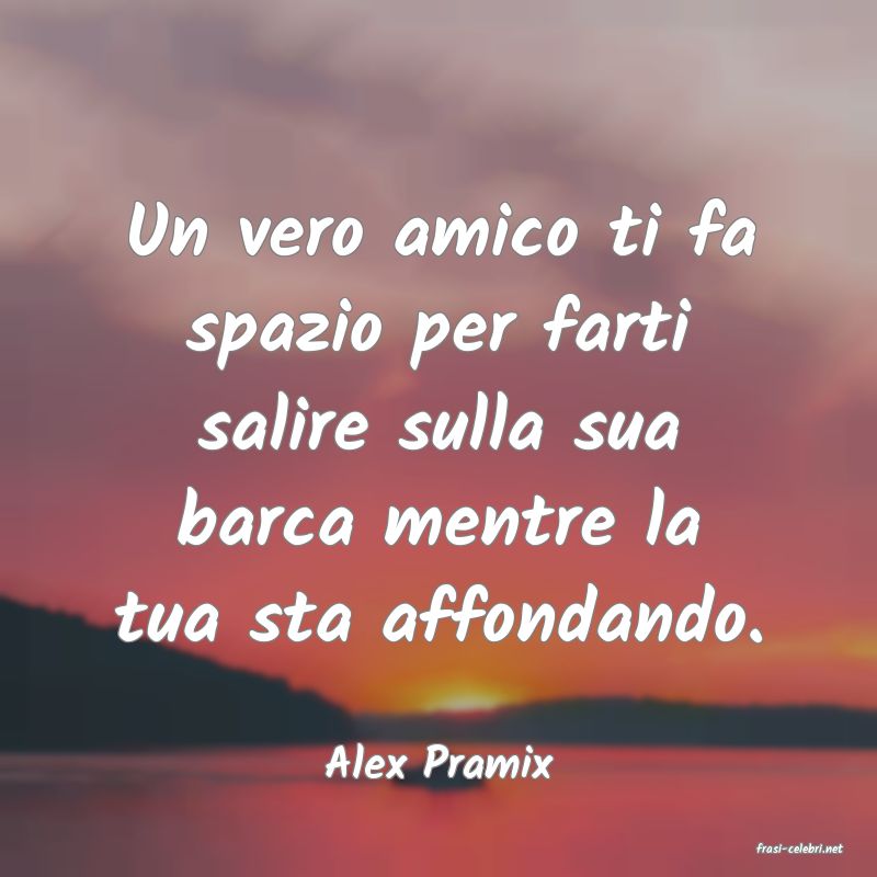frasi di  Alex Pramix
