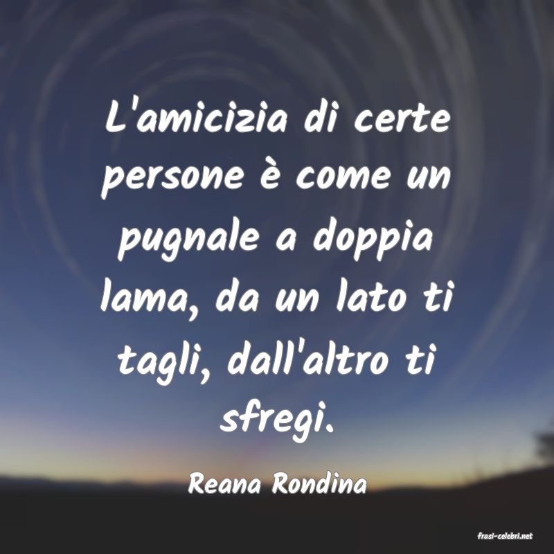 frasi di  Reana Rondina
