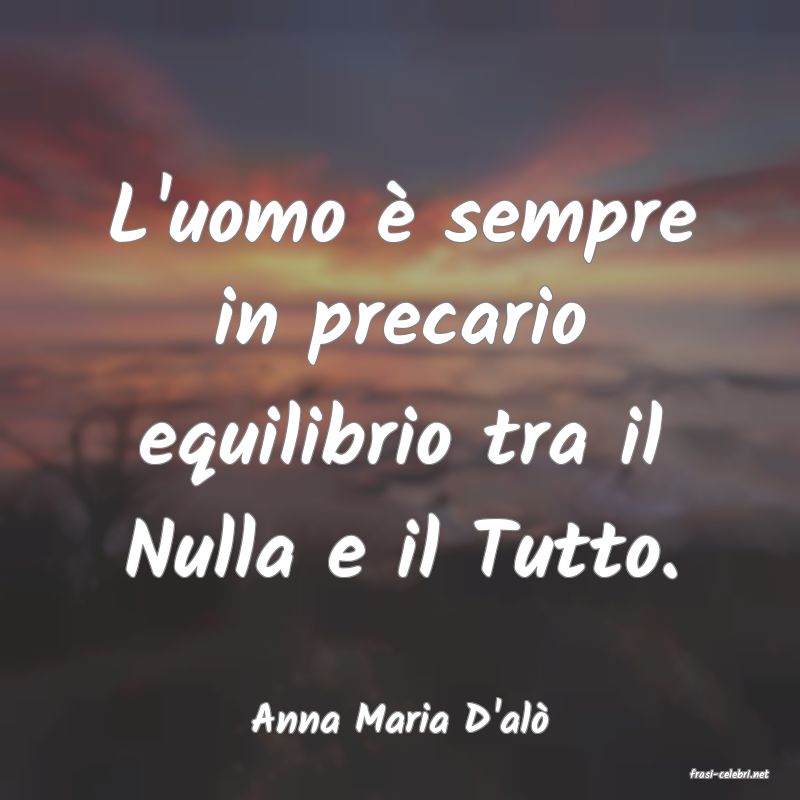 frasi di Anna Maria D'al