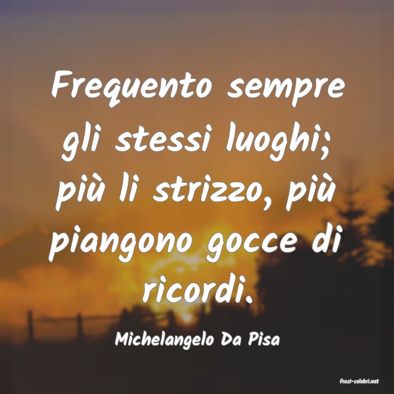 frasi di  Michelangelo Da Pisa
