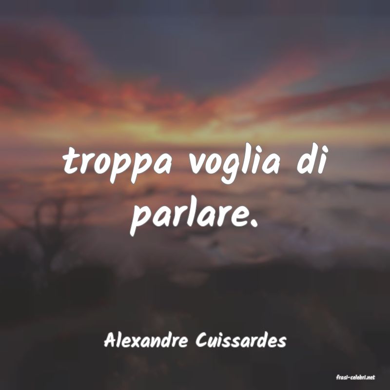 frasi di  Alexandre Cuissardes
