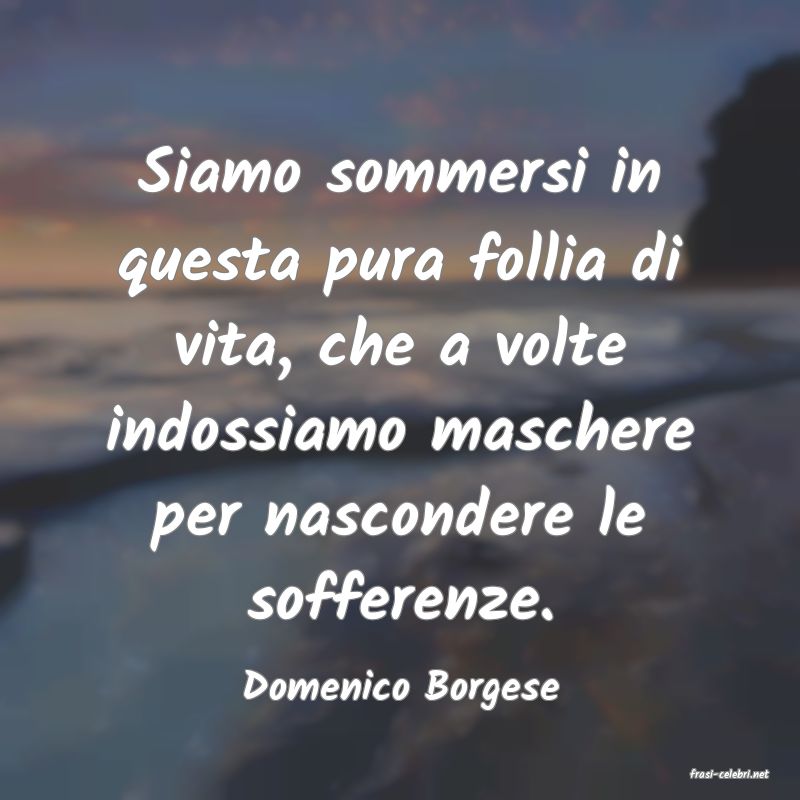 frasi di  Domenico Borgese
