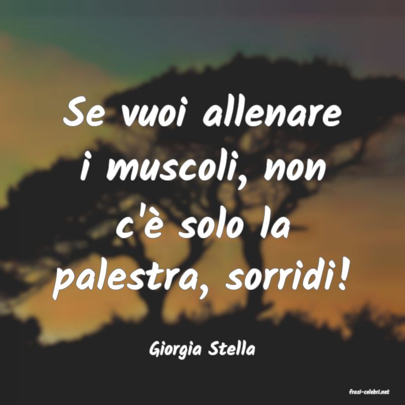 frasi di  Giorgia Stella
