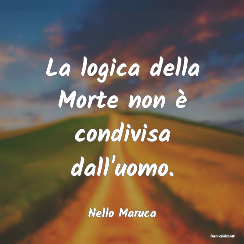 frasi di  Nello Maruca
