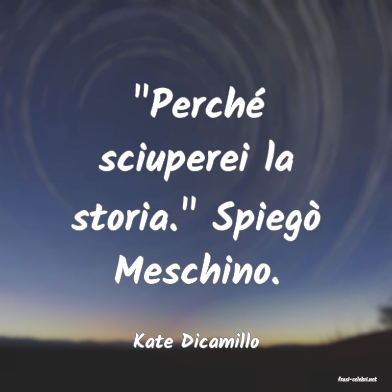 frasi di  Kate Dicamillo
