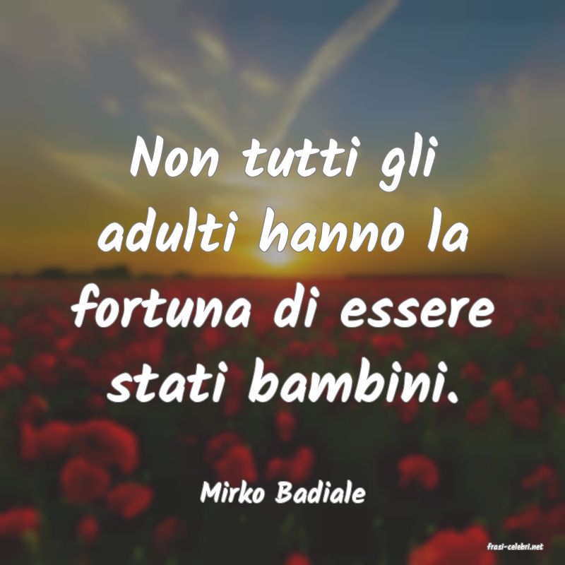 frasi di  Mirko Badiale
