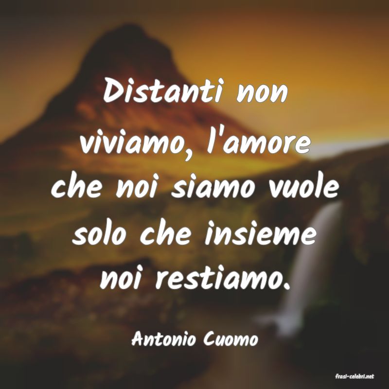 frasi di  Antonio Cuomo
