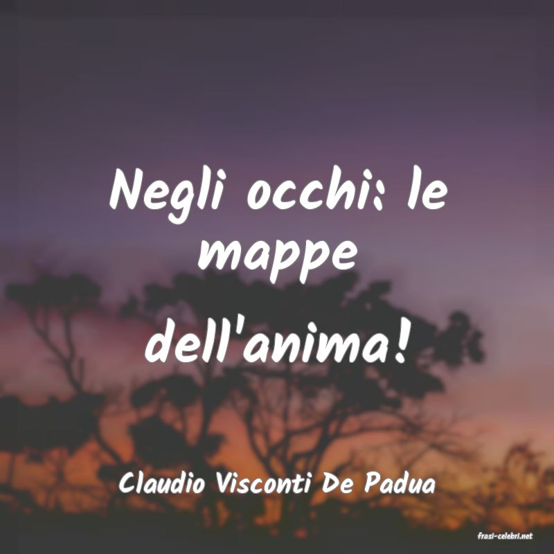frasi di  Claudio Visconti De Padua
