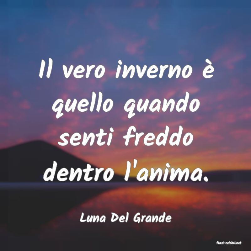 frasi di  Luna Del Grande
