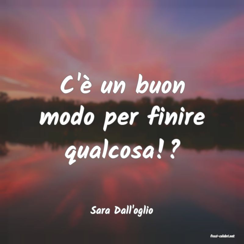 frasi di  Sara Dall'oglio

