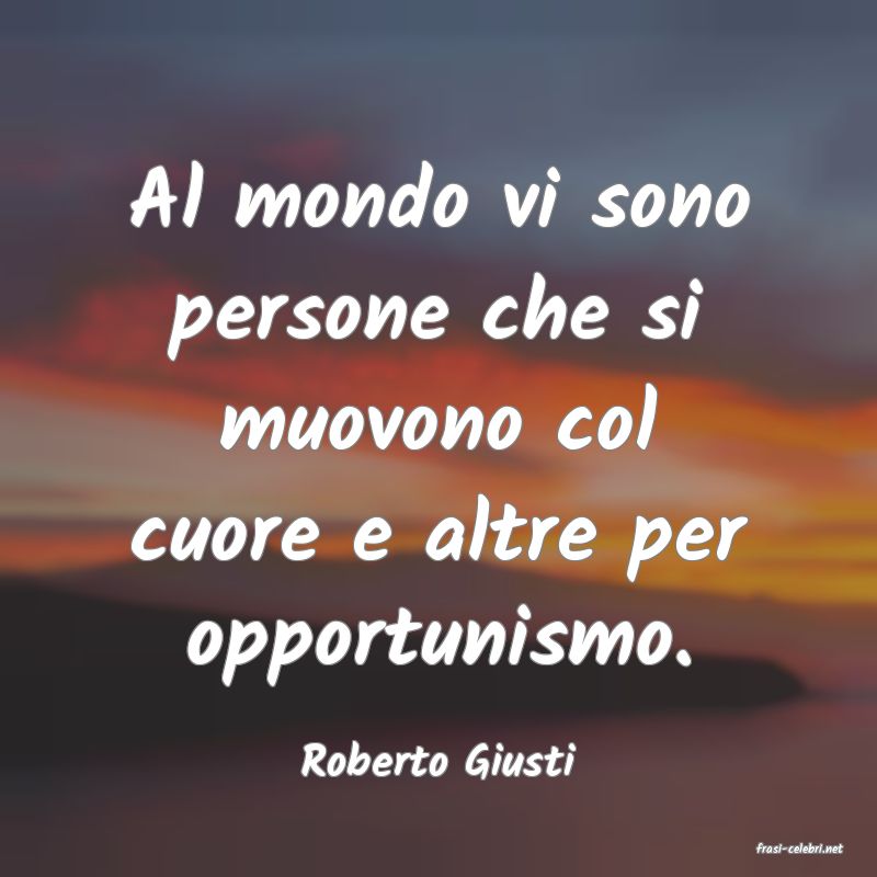 frasi di  Roberto Giusti
