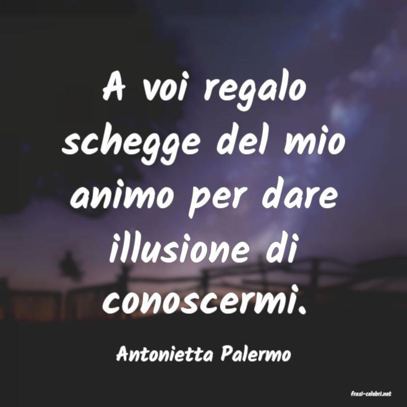 frasi di  Antonietta Palermo
