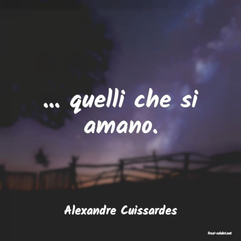 frasi di  Alexandre Cuissardes
