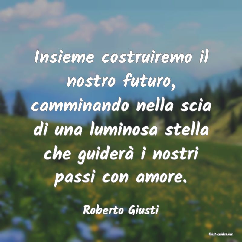 frasi di  Roberto Giusti
