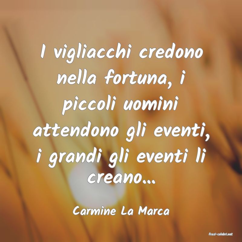 frasi di  Carmine La Marca
