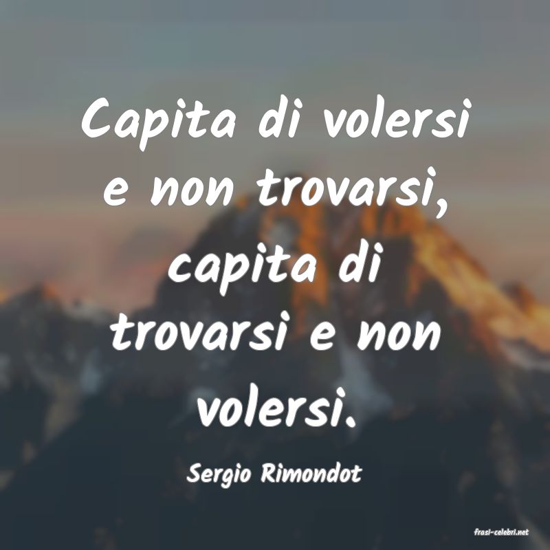 frasi di  Sergio Rimondot
