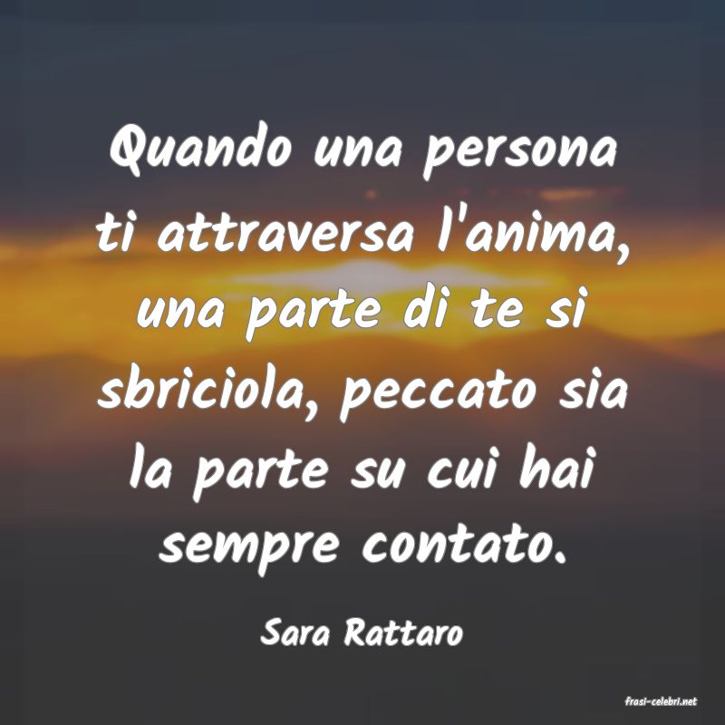 frasi di  Sara Rattaro
