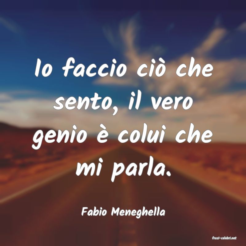frasi di  Fabio Meneghella
