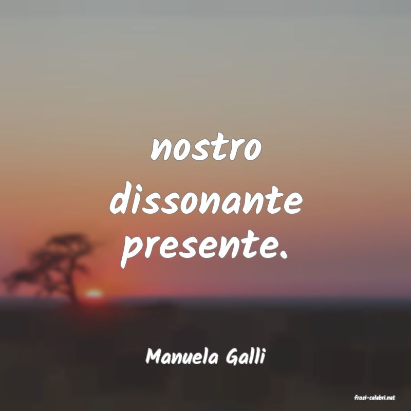 frasi di  Manuela Galli
