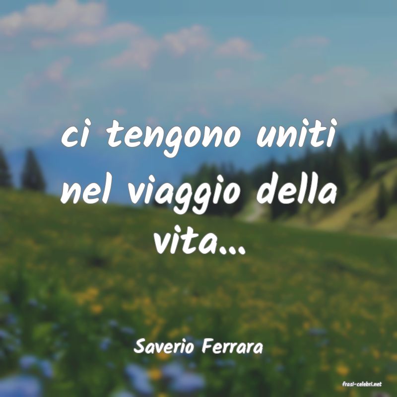 frasi di  Saverio Ferrara
