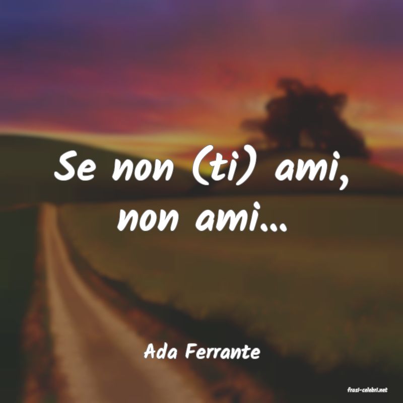 frasi di  Ada Ferrante
