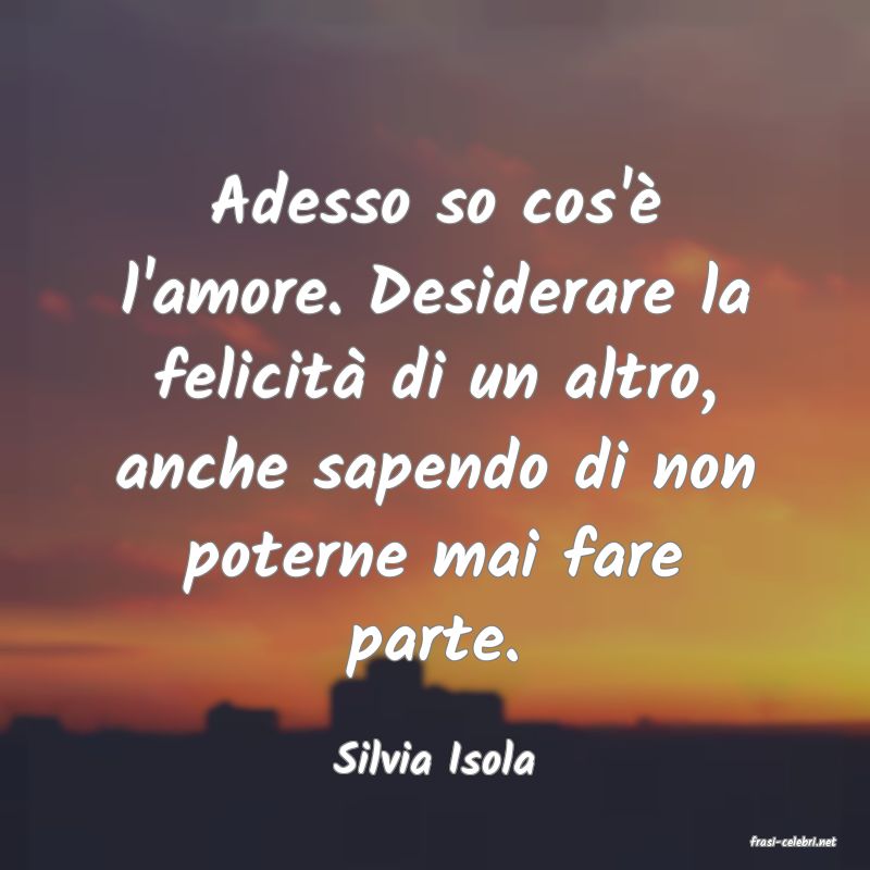 frasi di  Silvia Isola
