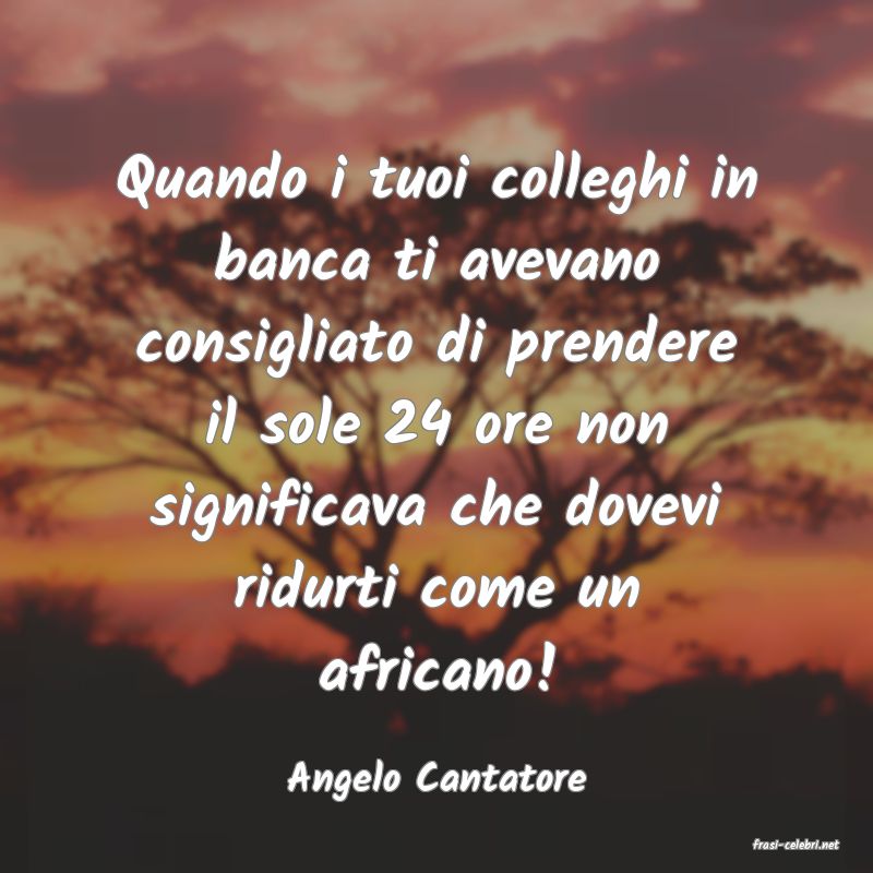 frasi di Angelo Cantatore
