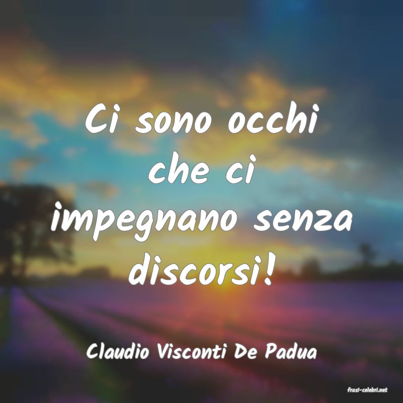 frasi di  Claudio Visconti De Padua
