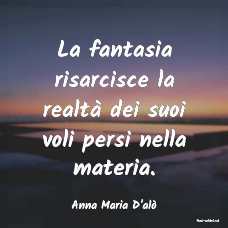 frasi di Anna Maria D'al