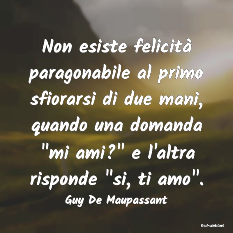 frasi di  Guy De Maupassant
