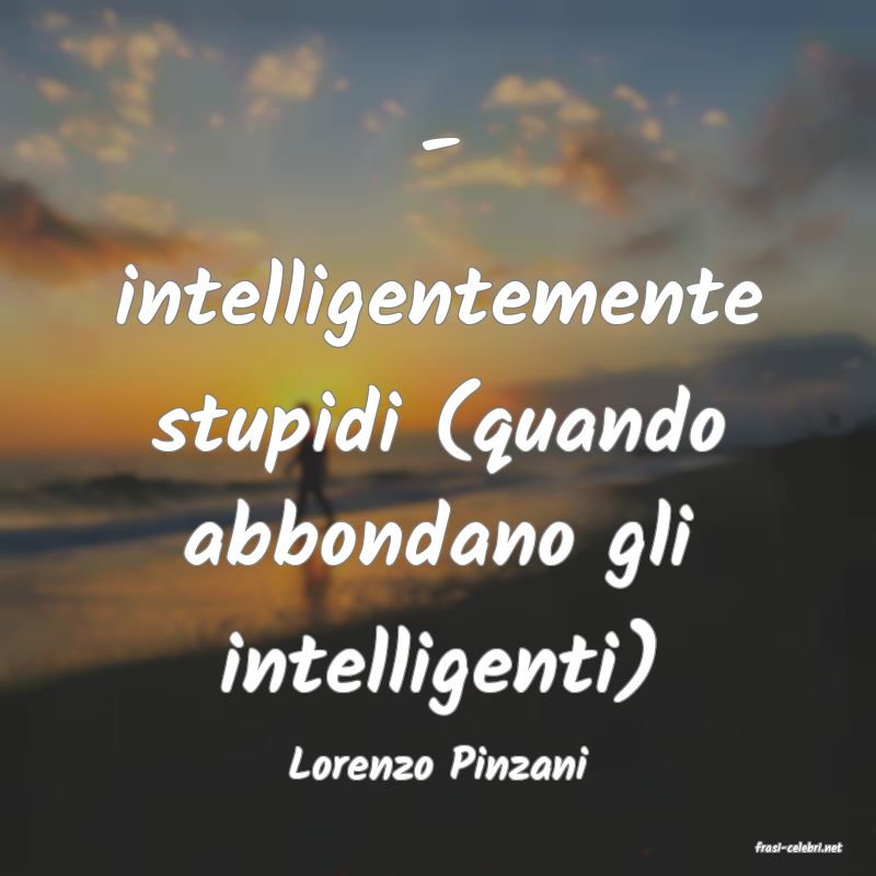 frasi di  Lorenzo Pinzani
