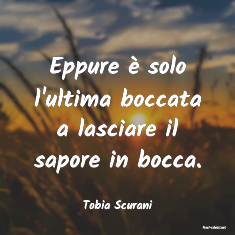 frasi di  Tobia Scurani
