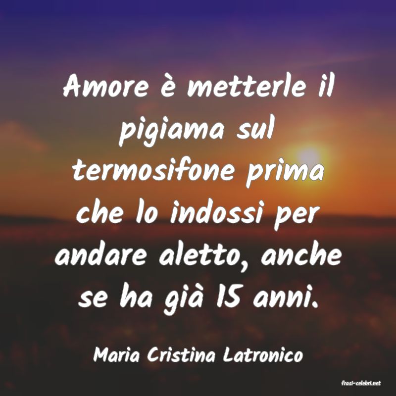 frasi di Maria Cristina Latronico
