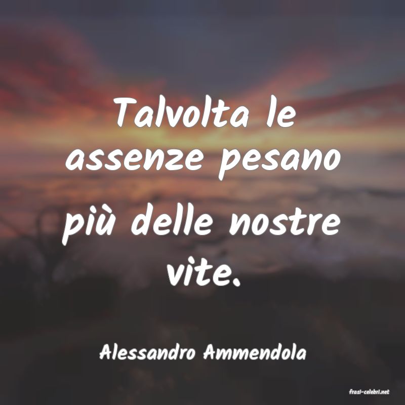 frasi di  Alessandro Ammendola
