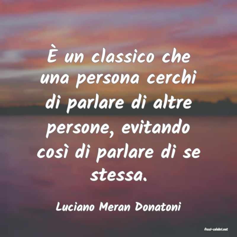 frasi di  Luciano Meran Donatoni
