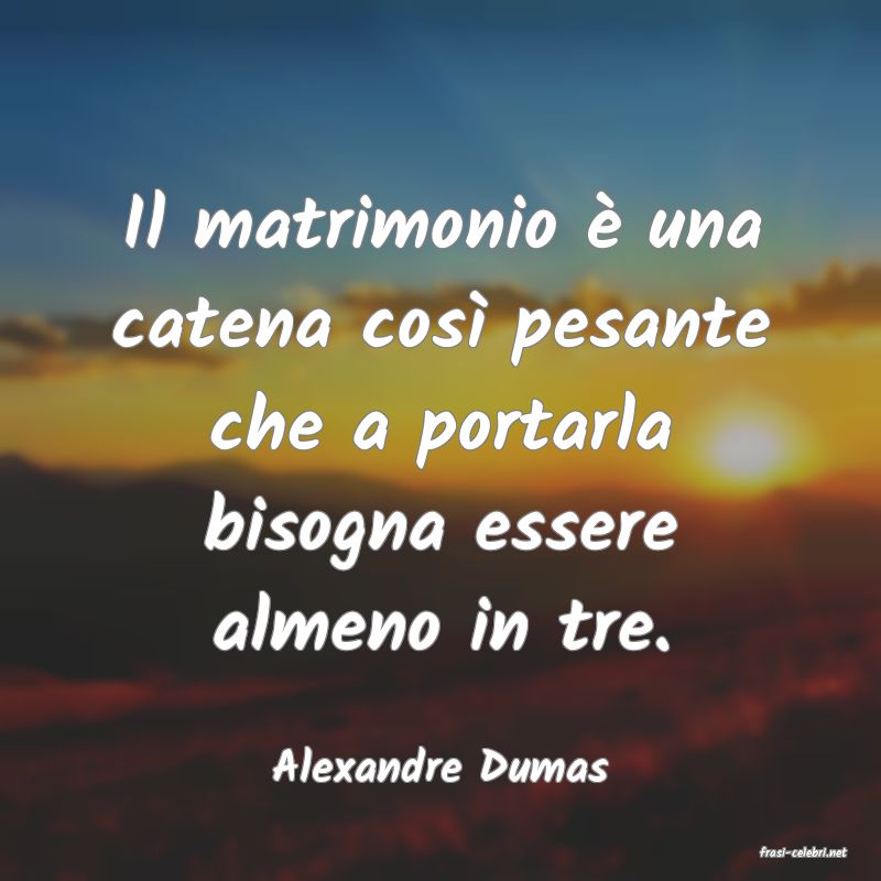 frasi di  Alexandre Dumas
