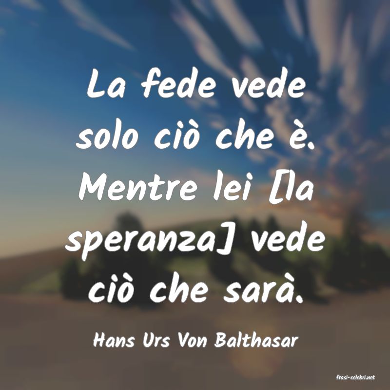 frasi di  Hans Urs Von Balthasar
