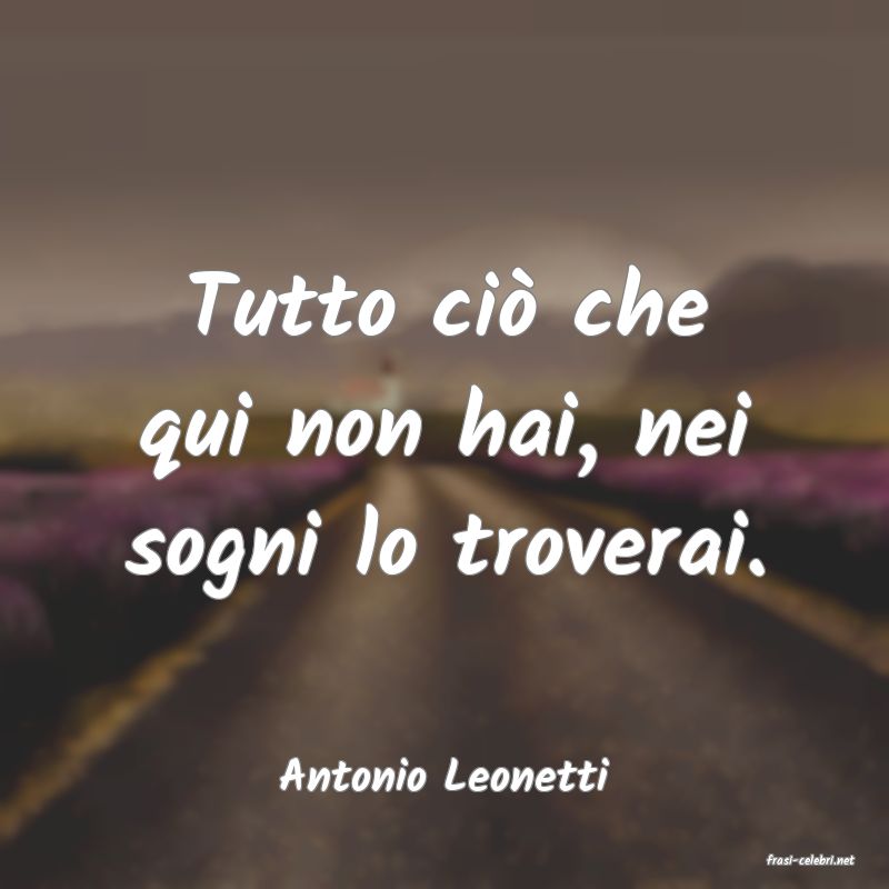 frasi di  Antonio Leonetti
