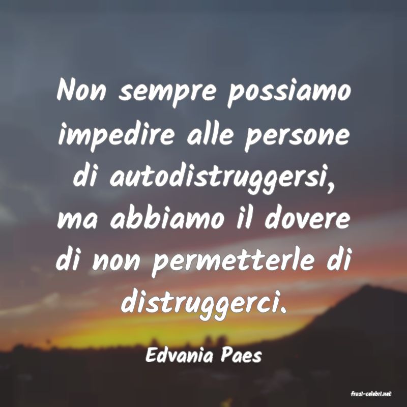 frasi di  Edvania Paes
