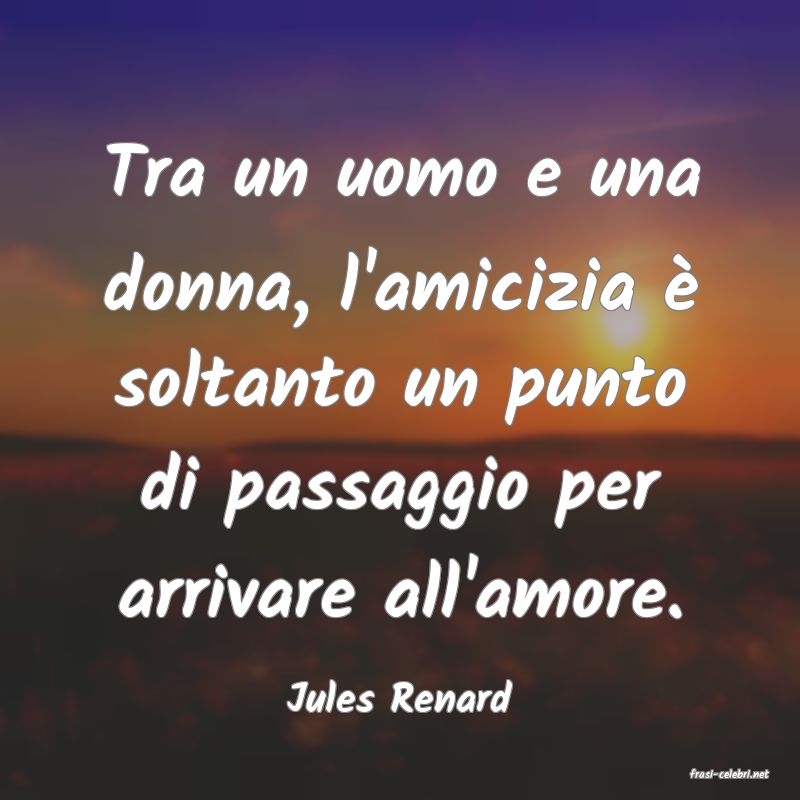 frasi di  Jules Renard
