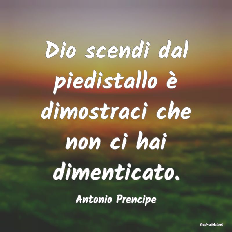 frasi di  Antonio Prencipe
