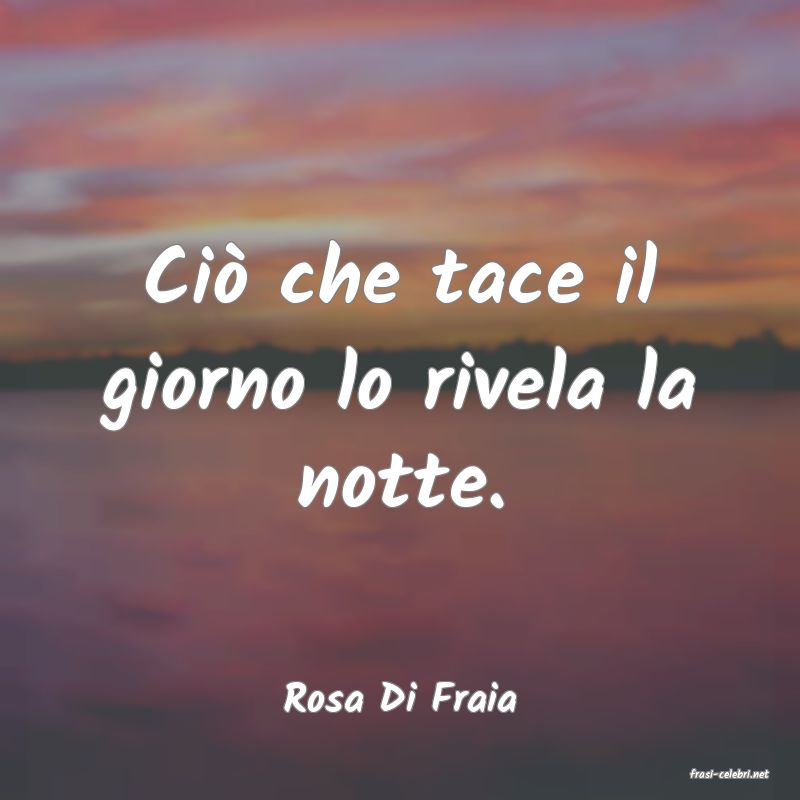 frasi di  Rosa Di Fraia
